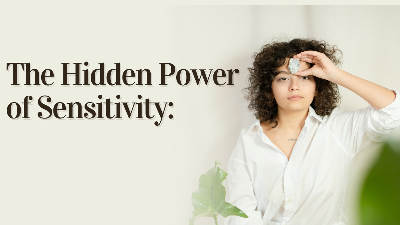 The Hidden Power of Sensitivity: How Highly Sensitive People Experience Mental Health